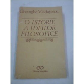  O ISTORIE A IDEILOR FILOSOFICE - Gheorghe Vladutescu